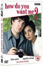 How Do You Want Me? How Do You Want Me?
