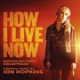 How I Live Now (Original Motion Picture Soundtrack) How I Live Now (Original Motion Picture Soundtrack)