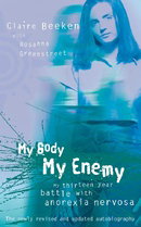 My Body, My Enemy: My thirteen year battle with anorexia nervosa