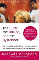 The Bully, the Bullied, and the Bystander: From Preschool to HighSchool--How Parents and Teachers Ca