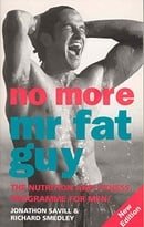 No More Mr Fat Guy: The Nutrition and Fitness Programme for Men!