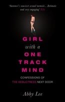 Girl with a One-Track Mind: Confessions of the Seductress Next Door