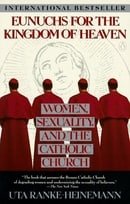 Eunuchs for Kingdom of Heaven: Women, Sexuality and the Catholic Church