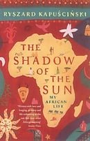 The Shadow of the Sun: My African Life
