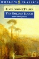 The Golden Bough: A Study in Magic and Religion: A New Abridgement from the Second and Third Edition