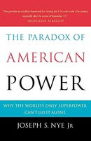 The Paradox of American Power: Why the World's Only Superpower Can't Go It Alone