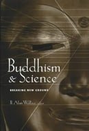 Buddhism and Science: Breaking New Ground (Columbia Series in Science and Religion)