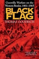 Black Flag: Guerrilla Warfare on the Western Border, 1861-1865: A Riveting Account of a Bloody Chapt