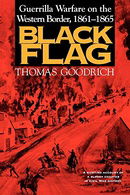 Black Flag: Guerrilla Warfare on the Western Border, 1861-1865: A Riveting Account of a Bloody Chapt