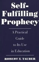 Self-fulfilling Prophecy: A Practical Guide to Its Use in Education