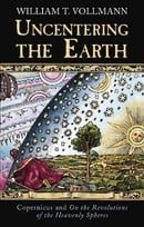 Uncentering The Earth: Copernicus and the Revolutions of the Heavenly Spheres