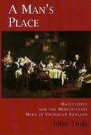 A Man's Place: Masculinity and the Middle-class Home in Victorian England