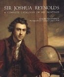 Sir Joshua Reynolds: A Complete Catalogue of His Paintings (Paul Mellon Centre for Studies in Britis