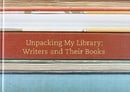 Unpacking My Library: Writers and Their Books (Unpacking My Library Series)