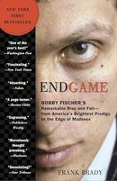 Endgame: Bobby Fischer's Remarkable Rise and Fall - from America's Brightest Prodigy to the Edge of 