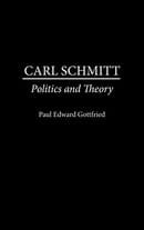 Carl Schmitt: Politics and Theory (Contributions in Political Science)