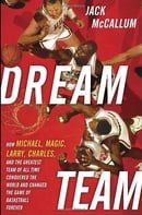 Dream Team: How Michael, Magic, Larry, Charles, and the Greatest Team of All Time Conquered the Worl