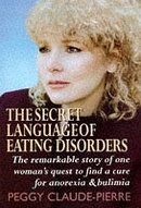 The Secret Language of Eating Disorders: The Revolutionary New Approach to Understanding and Curing 