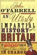 An Utterly Impartial History of Britain or 2000 Years of Upper-class Idiots in Charge