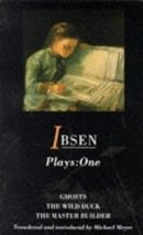 Ibsen Plays One: Ghosts, The Wild Duck, The Master Builder