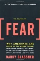 The Culture of Fear: Why Americans are Afraid of the Wrong Things