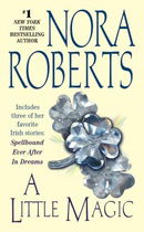 A Little Magic: Includes three of her favorite Irish stories: Spellbound / Ever After / In Dreams