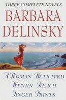 Barbara Delinsky: Three Complete Novels : A Woman Betrayed/Within Reach/Finger Prints