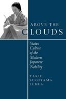 Above the Clouds: Status Culture of the Modern Japanese Nobility