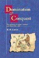 Domination and Conquest: The Experience of Ireland, Scotland and Wales, 1100-1300 (The Wiles Lecture