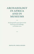 Archaeology in Africa and in Museums: An Inaugural Lecture given in the University of Cambridge, 22 