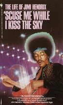 'Scuse Me While I Kiss the Sky: The Life of Jimi Hendrix