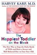 Happiest Toddler on the Block, The: The New Way to Stop the Daily Battle of Wills and Raise a Secure