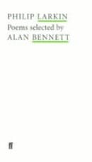 Philip Larkin Poems: Selected by Alan Bennett (Poet to Poet: An Essential Choice of Classic Verse)