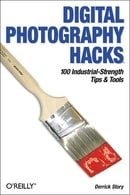 Digital Photography Hacks: 100 Industrial-Strength Tips & Tools