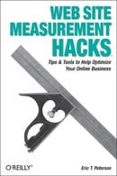 Web Site Measurement Hacks: Tips & Tools to Help Optimize Your Online Business: Tips and Tools to He