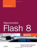 Macromedia Flash 8 @work: Projects and Techniques to Get the Job Done: Projects You Can Use on the J