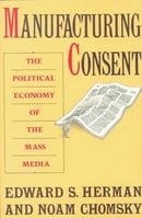 Manufacturing Consent: The Political Economy of the Mass Media