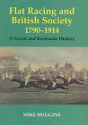 Flat Racing and British Society, 1790-1914: A Social and Economic History (Sport in the Global Socie