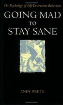 Going Mad to Stay Sane: Psychology of Self-destructive Behaviour