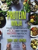 Protein Ninja: Power through Your Day with 100 Hearty Plant-Based Recipes that Pack a Protein Punch