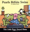 This Little Piggy Stayed Home: A Pearls Before Swine Collection (No)