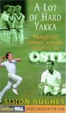 A Lot of Hard Yakka: Cricketing Life on the County Circuit