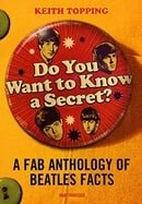 Do You Want To Know A Secret?: A Fab Anthology of Beatles Facts
