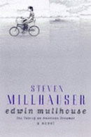 Edwin Mullhouse: The Life and Death of an American Writer, 1943-54, by Jeffrey Cartwright