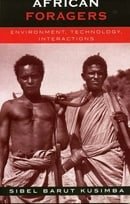 African Foragers: Environment, Technology, Interactions (African Archaeology Series)