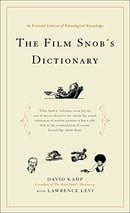 The Film Snob's Dictionary: An Essential Lexicon of Filmological Knowledge