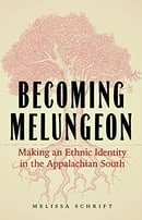 Becoming Melungeon: Making an Ethnic Identity in the Appalachian South