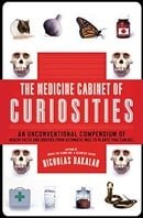 The Medicine Cabinet of Curiosities: An Unconventional Compendium of Health Facts and Oddities, from