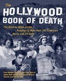 The Hollywood Book of Death: The Bizarre, Often Sordid, Passings of More than 125 American Movie and