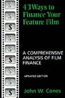 43 Ways to Finance Your Feature Film: A Comprehensive Analysis of Film Finance